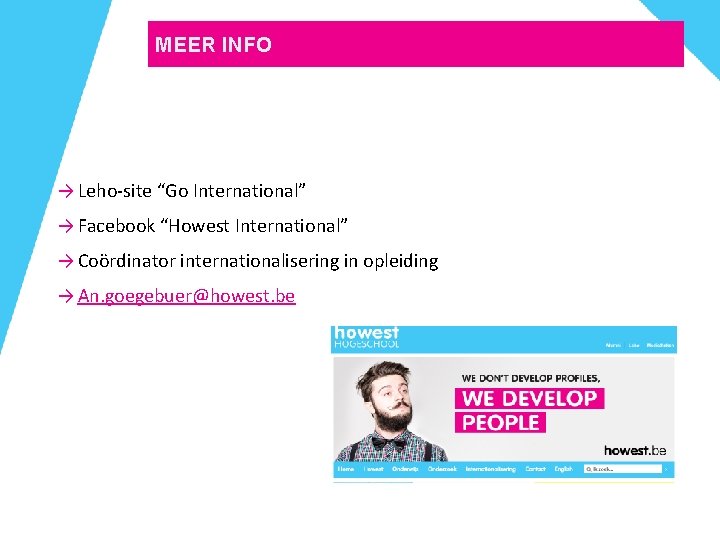 MEER INFO → Leho-site “Go International” → Facebook “Howest International” → Coördinator internationalisering in MEER INFO → Leho-site “Go International” → Facebook “Howest International” → Coördinator internationalisering in