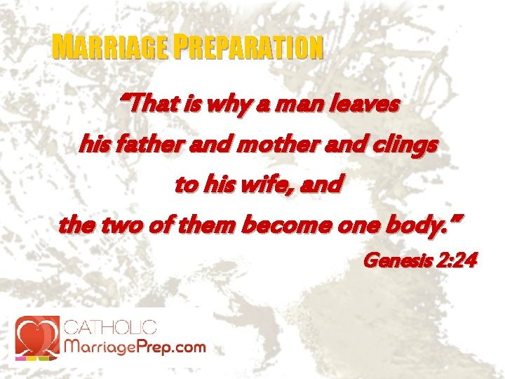 MARRIAGE PREPARATION “That is why a man leaves his father and mother and clings MARRIAGE PREPARATION “That is why a man leaves his father and mother and clings