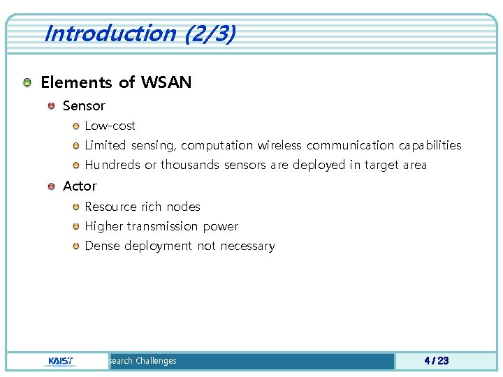 Introduction (2/3) Elements of WSAN Sensor Low-cost Limited sensing, computation wireless communication capabilities Hundreds