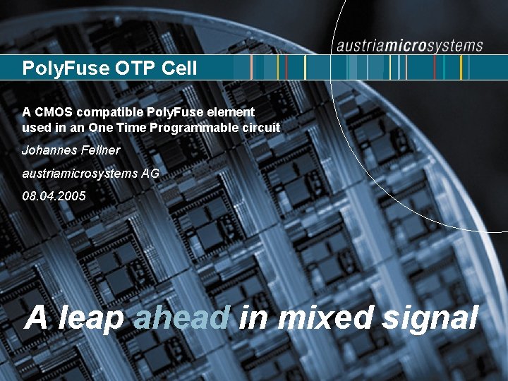 Poly. Fuse OTP Cell A CMOS compatible Poly. Fuse element used in an One