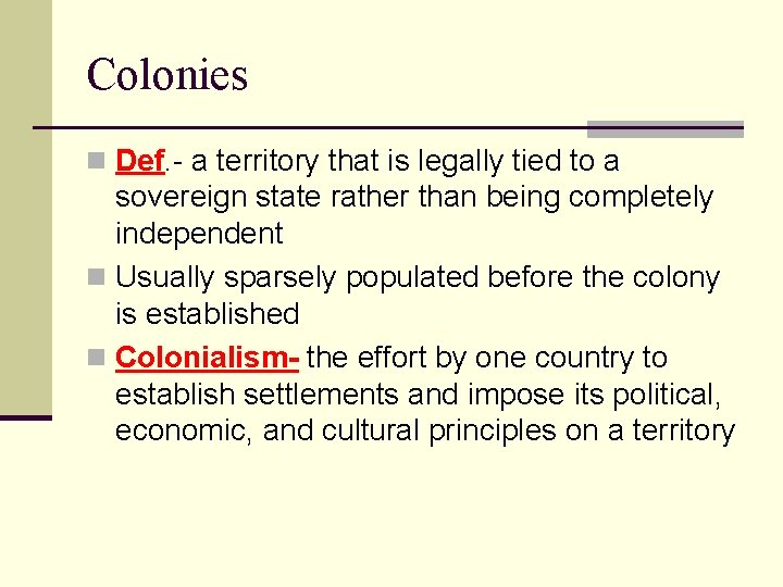 Colonies n Def. - a territory that is legally tied to a sovereign state