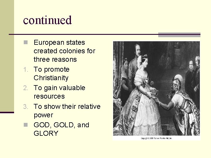 continued n European states 1. 2. 3. n created colonies for three reasons To