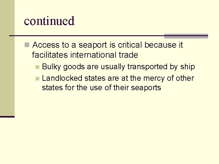 continued n Access to a seaport is critical because it facilitates international trade Bulky
