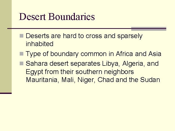 Desert Boundaries n Deserts are hard to cross and sparsely inhabited n Type of