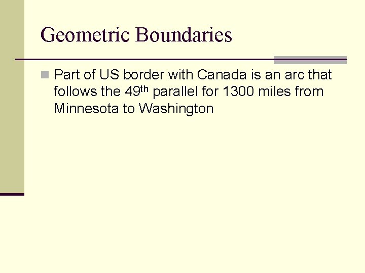 Geometric Boundaries n Part of US border with Canada is an arc that follows