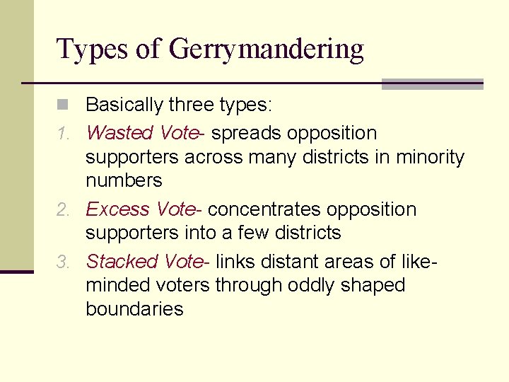 Types of Gerrymandering n Basically three types: 1. Wasted Vote- spreads opposition supporters across