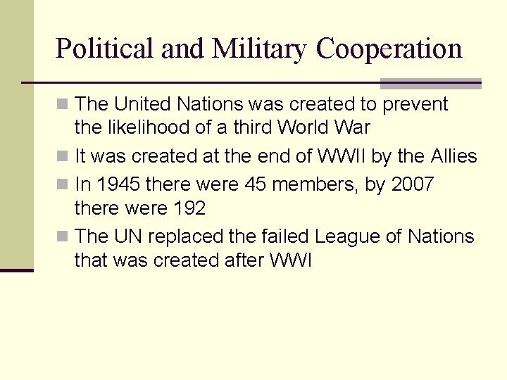 Political and Military Cooperation n The United Nations was created to prevent the likelihood