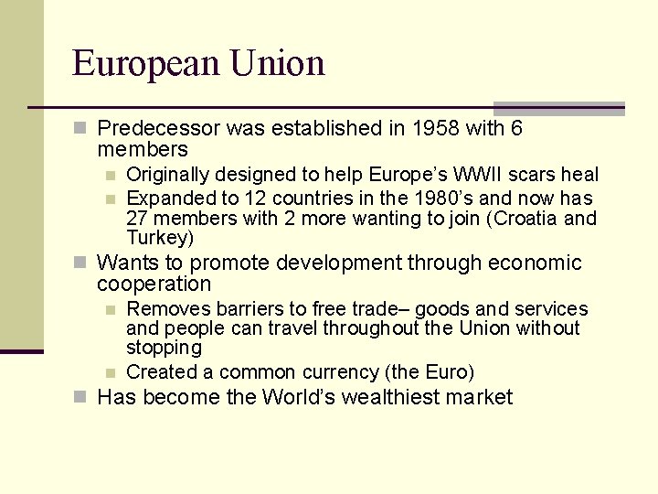 European Union n Predecessor was established in 1958 with 6 members n n Originally
