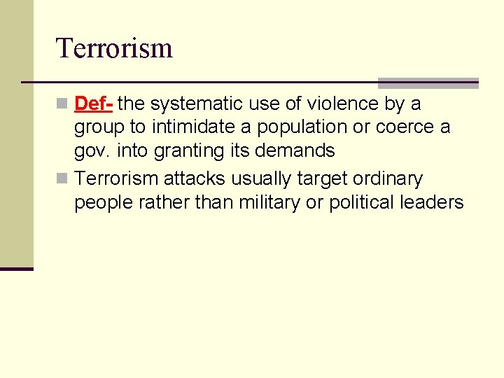 Terrorism n Def- the systematic use of violence by a group to intimidate a