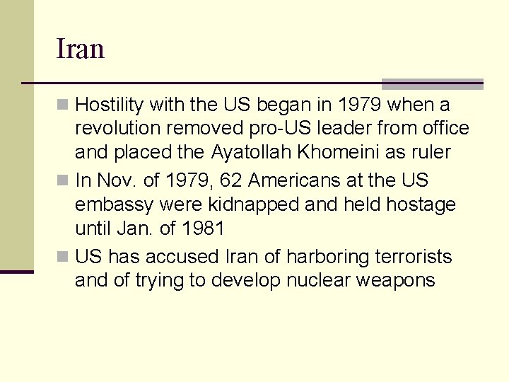 Iran n Hostility with the US began in 1979 when a revolution removed pro-US
