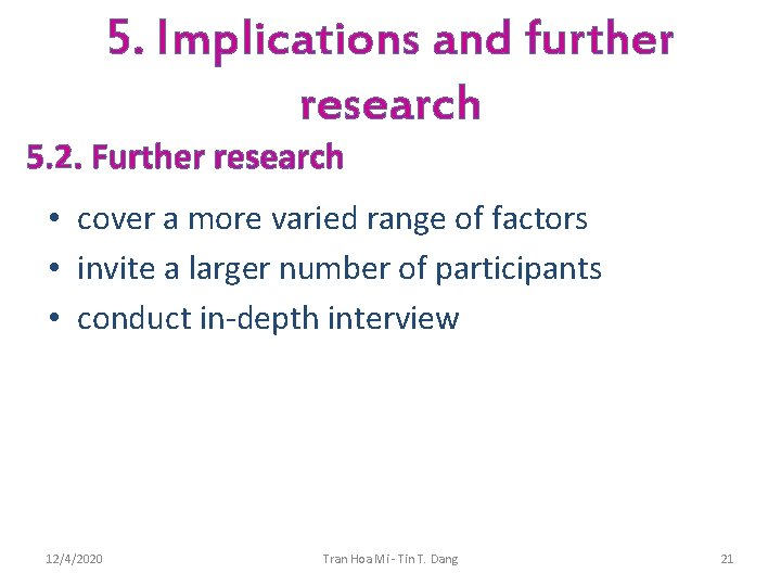 5. Implications and further research 5. 2. Further research • cover a more varied