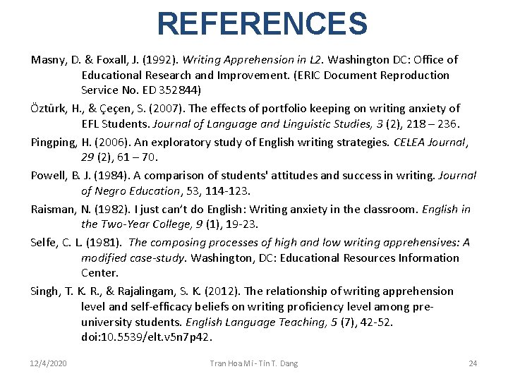 REFERENCES Masny, D. & Foxall, J. (1992). Writing Apprehension in L 2. Washington DC: