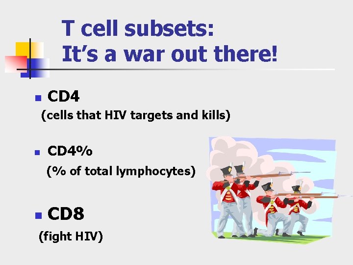T cell subsets: It’s a war out there! n CD 4 (cells that HIV T cell subsets: It’s a war out there! n CD 4 (cells that HIV