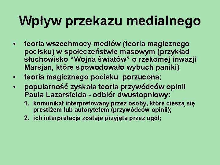 Wpływ przekazu medialnego • • • teoria wszechmocy mediów (teoria magicznego pocisku) w społeczeństwie