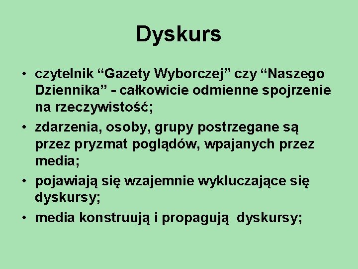 Dyskurs • czytelnik “Gazety Wyborczej” czy “Naszego Dziennika” - całkowicie odmienne spojrzenie na rzeczywistość;