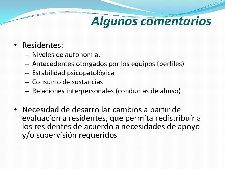 Algunos comentarios • Residentes: – – – Niveles de autonomía, Antecedentes otorgados por los