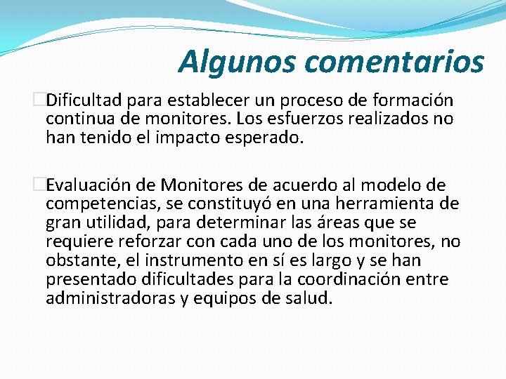 Algunos comentarios �Dificultad para establecer un proceso de formación continua de monitores. Los esfuerzos