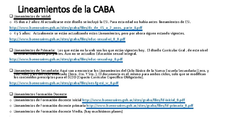 Lineamientos de la CABA q Lineamientos de Inicial: o 45 días a 2 años: