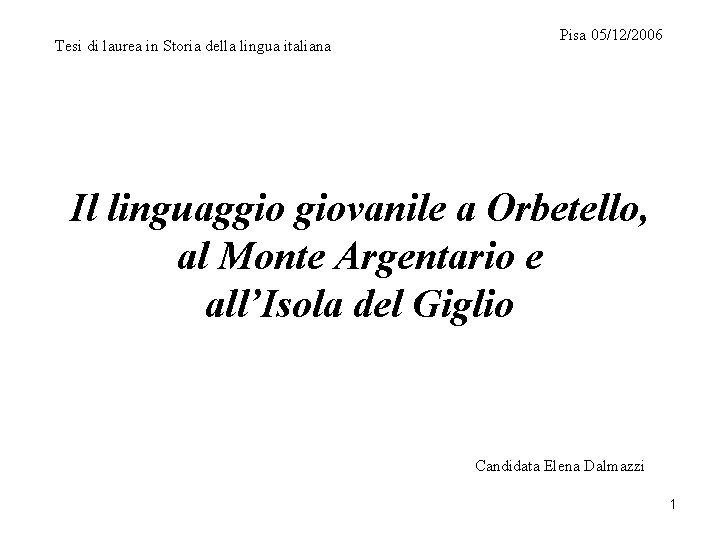 Tesi di laurea in Storia della lingua italiana Pisa 05/12/2006 Il linguaggio giovanile a