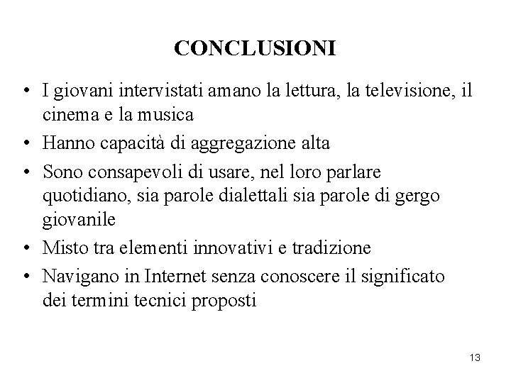 CONCLUSIONI • I giovani intervistati amano la lettura, la televisione, il cinema e la