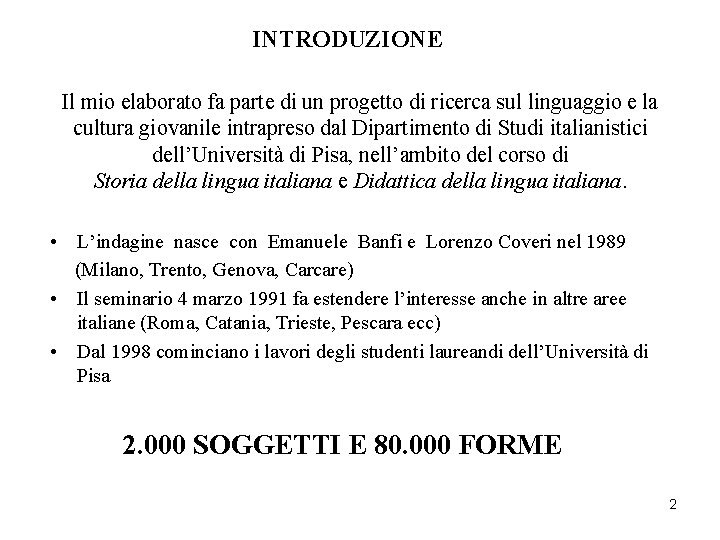 INTRODUZIONE Il mio elaborato fa parte di un progetto di ricerca sul linguaggio e