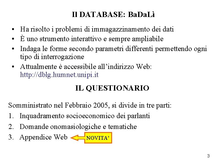 Il DATABASE: Ba. Da. Lì • Ha risolto i problemi di immagazzinamento dei dati