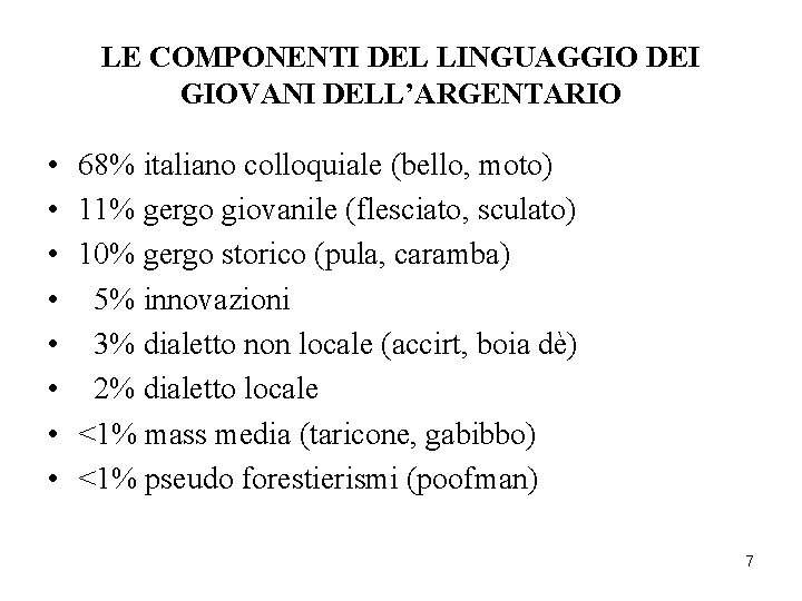 LE COMPONENTI DEL LINGUAGGIO DEI GIOVANI DELL’ARGENTARIO • • 68% italiano colloquiale (bello, moto)