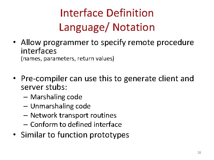 Interface Definition Language/ Notation • Allow programmer to specify remote procedure interfaces (names, parameters,