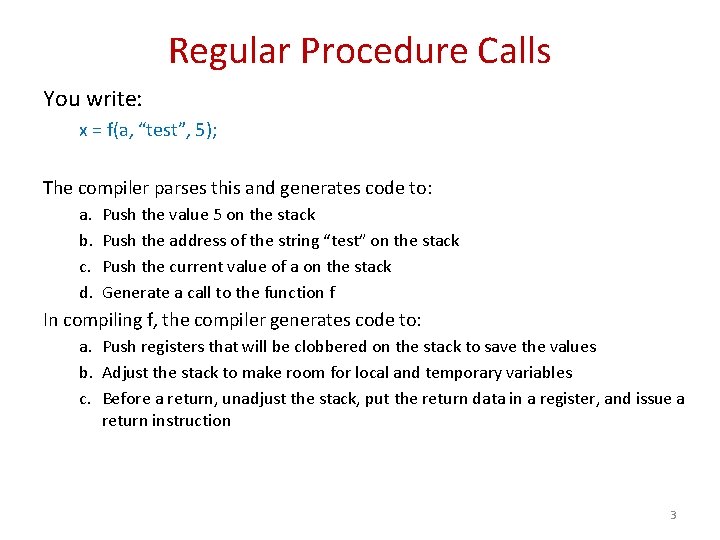 Regular Procedure Calls You write: x = f(a, “test”, 5); The compiler parses this