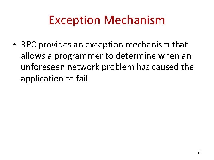 Exception Mechanism • RPC provides an exception mechanism that allows a programmer to determine