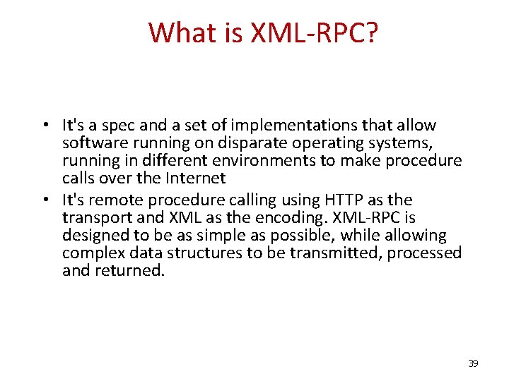 What is XML-RPC? • It's a spec and a set of implementations that allow