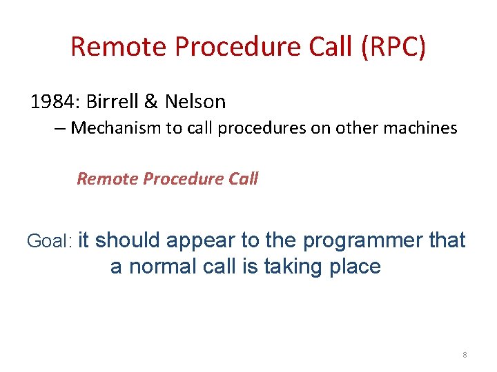 Remote Procedure Call (RPC) 1984: Birrell & Nelson – Mechanism to call procedures on