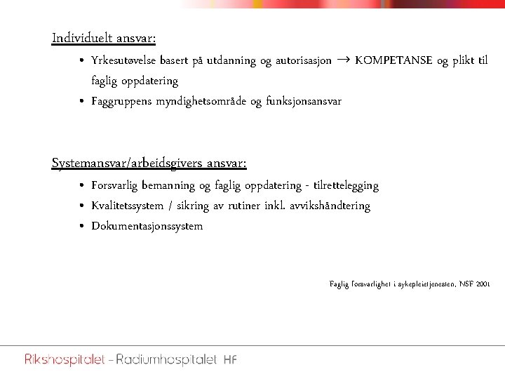 Individuelt ansvar: • Yrkesutøvelse basert på utdanning og autorisasjon → KOMPETANSE og plikt til