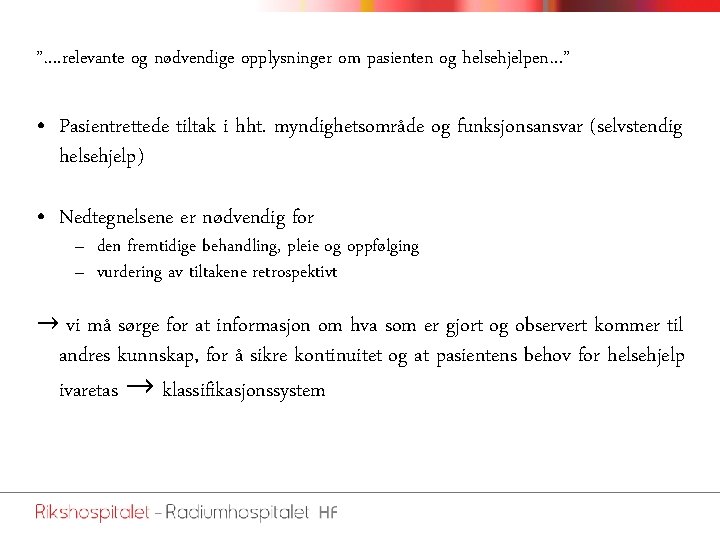 ”…. relevante og nødvendige opplysninger om pasienten og helsehjelpen…” • Pasientrettede tiltak i hht.