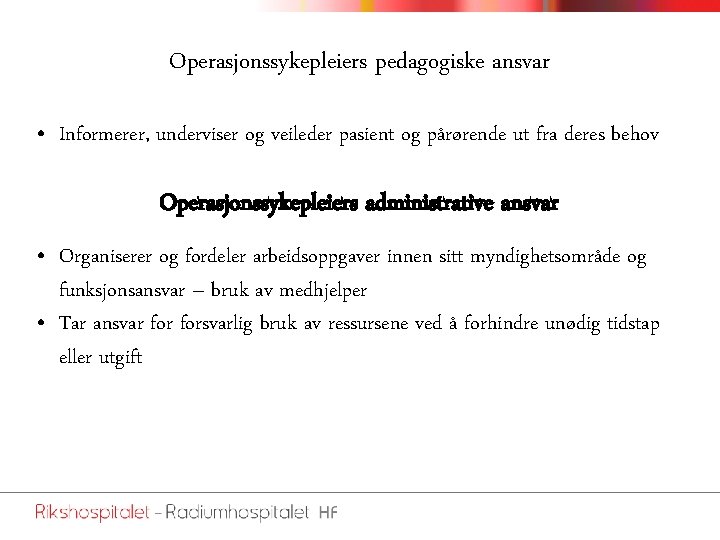 Operasjonssykepleiers pedagogiske ansvar • Informerer, underviser og veileder pasient og pårørende ut fra deres