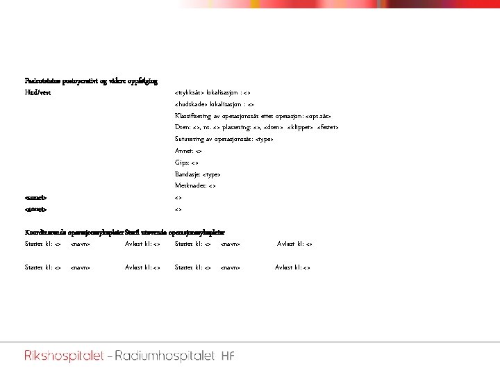 Pasientstatus postoperativt og videre oppfølging Hud/vev: <annet> <trykksår> lokalisasjon : <> <hudskade> lokalisasjon :