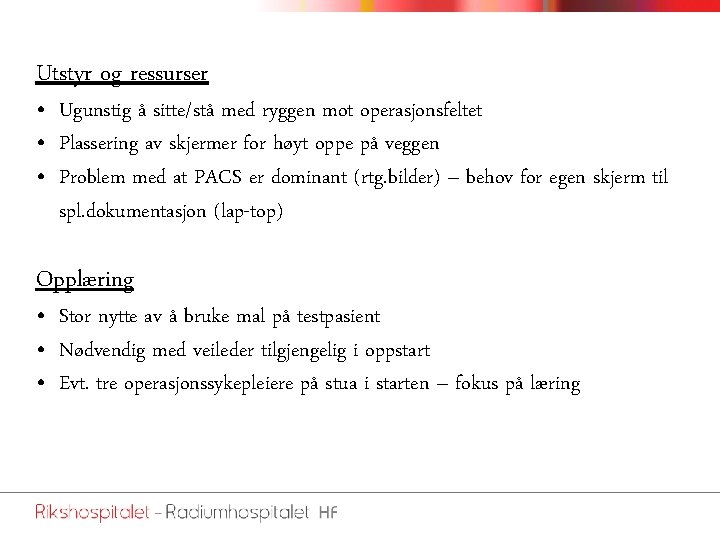 Utstyr og ressurser • Ugunstig å sitte/stå med ryggen mot operasjonsfeltet • Plassering av