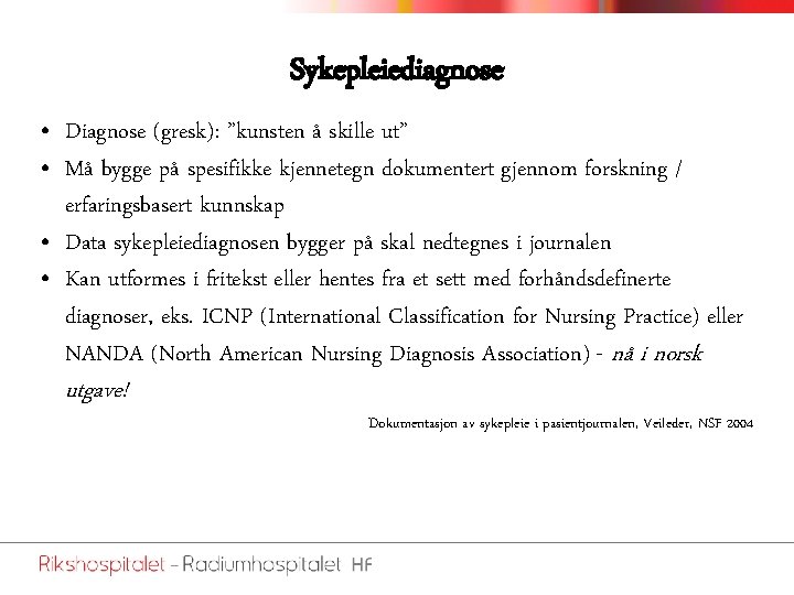 Sykepleiediagnose • Diagnose (gresk): ”kunsten å skille ut” • Må bygge på spesifikke kjennetegn