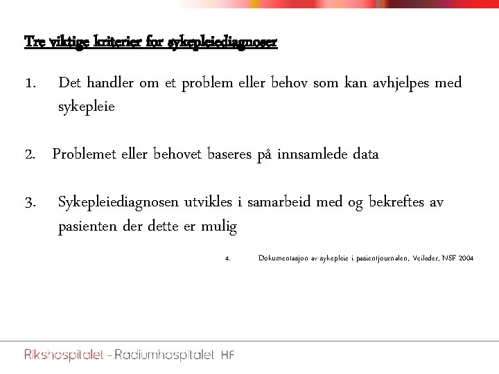 Tre viktige kriterier for sykepleiediagnoser 1. Det handler om et problem eller behov som