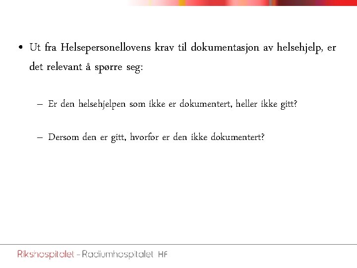  • Ut fra Helsepersonellovens krav til dokumentasjon av helsehjelp, er det relevant å