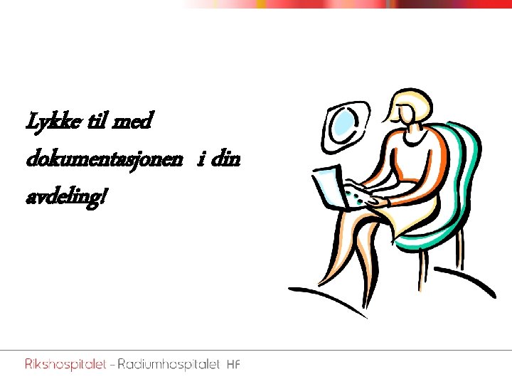 Lykke til med dokumentasjonen i din avdeling! 