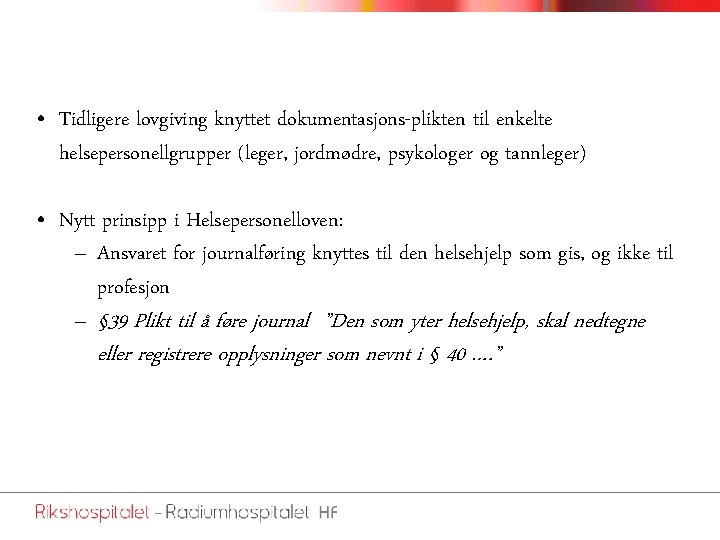  • Tidligere lovgiving knyttet dokumentasjons-plikten til enkelte helsepersonellgrupper (leger, jordmødre, psykologer og tannleger)