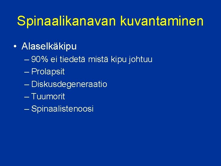 Spinaalikanavan kuvantaminen • Alaselkäkipu – 90% ei tiedetä mistä kipu johtuu – Prolapsit –