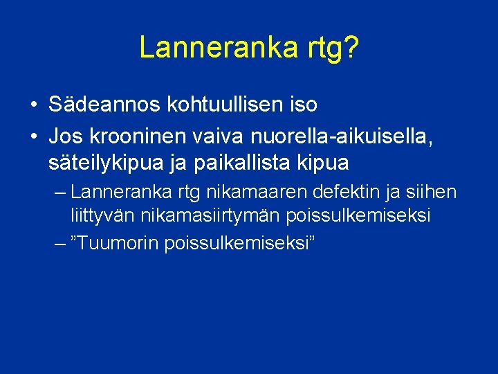 Lanneranka rtg? • Sädeannos kohtuullisen iso • Jos krooninen vaiva nuorella-aikuisella, säteilykipua ja paikallista