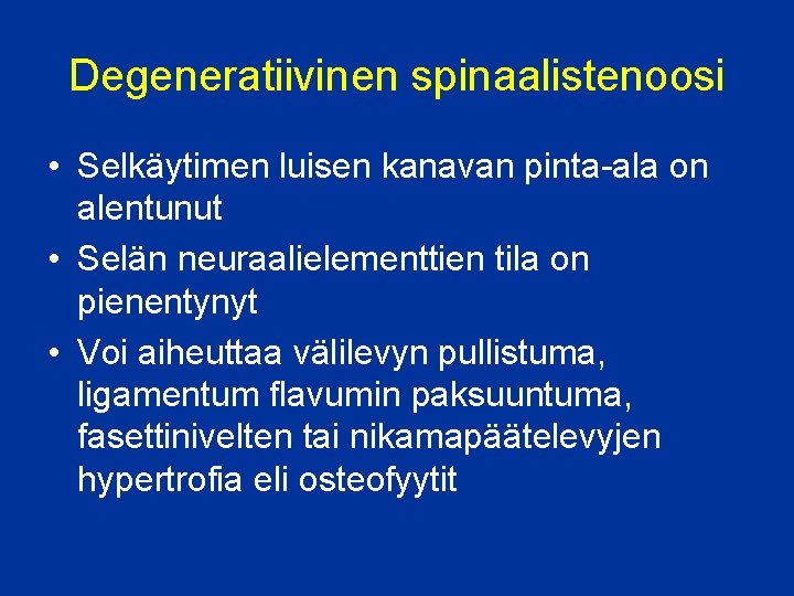 Degeneratiivinen spinaalistenoosi • Selkäytimen luisen kanavan pinta-ala on alentunut • Selän neuraalielementtien tila on