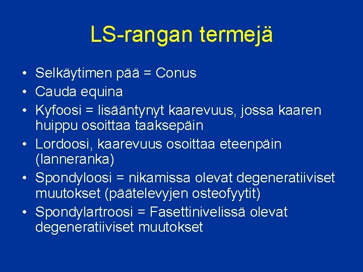 LS-rangan termejä • Selkäytimen pää = Conus • Cauda equina • Kyfoosi = lisääntynyt