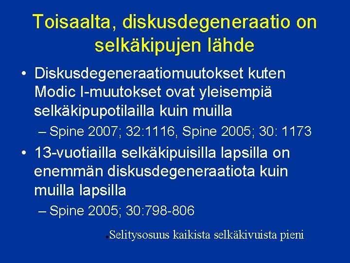 Toisaalta, diskusdegeneraatio on selkäkipujen lähde • Diskusdegeneraatiomuutokset kuten Modic I-muutokset ovat yleisempiä selkäkipupotilailla kuin