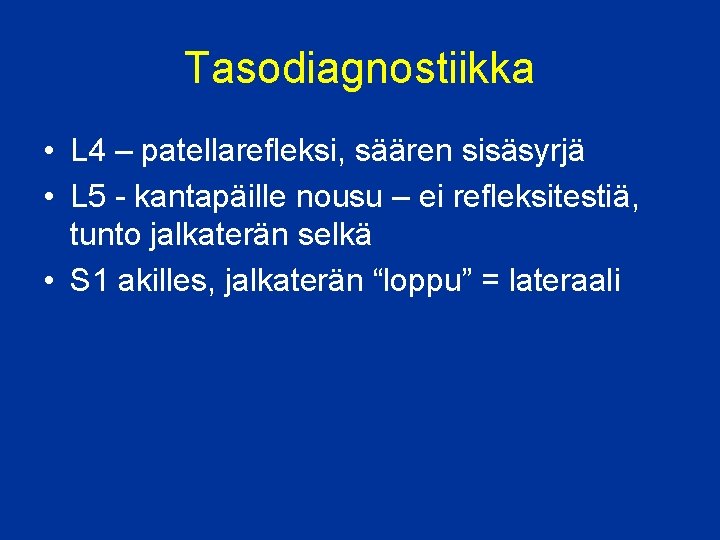 Tasodiagnostiikka • L 4 – patellarefleksi, säären sisäsyrjä • L 5 - kantapäille nousu