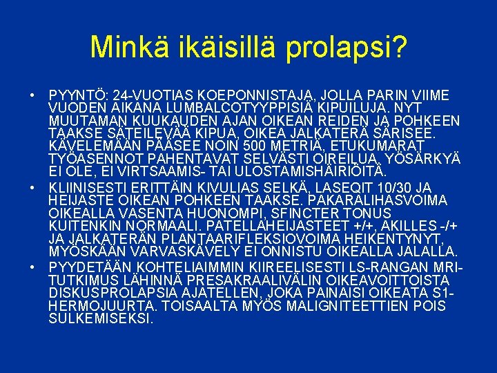 Minkä ikäisillä prolapsi? • PYYNTÖ: 24 -VUOTIAS KOEPONNISTAJA, JOLLA PARIN VIIME VUODEN AIKANA LUMBALCOTYYPPISIÄ Minkä ikäisillä prolapsi? • PYYNTÖ: 24 -VUOTIAS KOEPONNISTAJA, JOLLA PARIN VIIME VUODEN AIKANA LUMBALCOTYYPPISIÄ