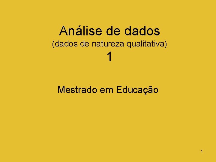 Análise de dados (dados de natureza qualitativa) 1 Mestrado em Educação João Filipe Matos